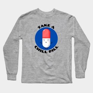 Take A Chill Pill | Chill Pill Pun Long Sleeve T-Shirt